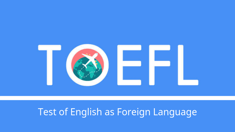 TOEFL (Test of English as a Foreign Language)
