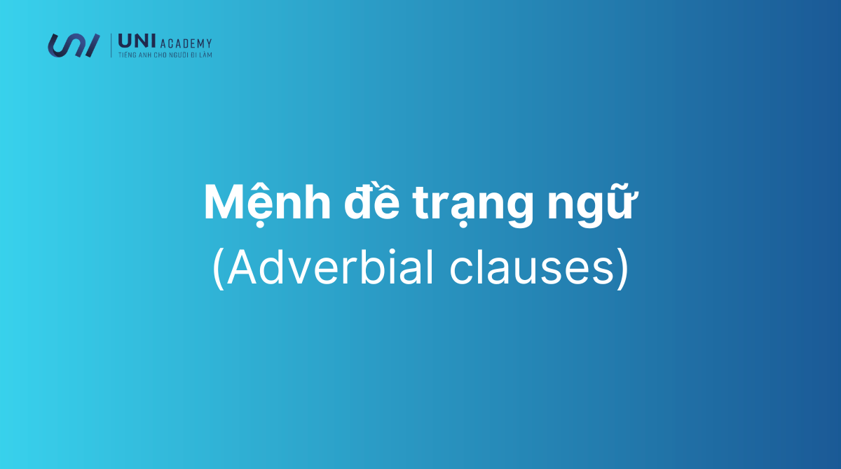 Mệnh đề trạng ngữ (Adverbial clauses) trong tiếng Anh