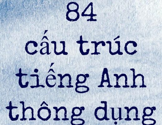 84 cấu trúc tiếng Anh bạn cần biết !!!