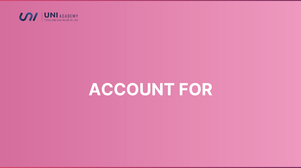 Account for là gì? Cấu trúc và cách dùng chuẩn nhất