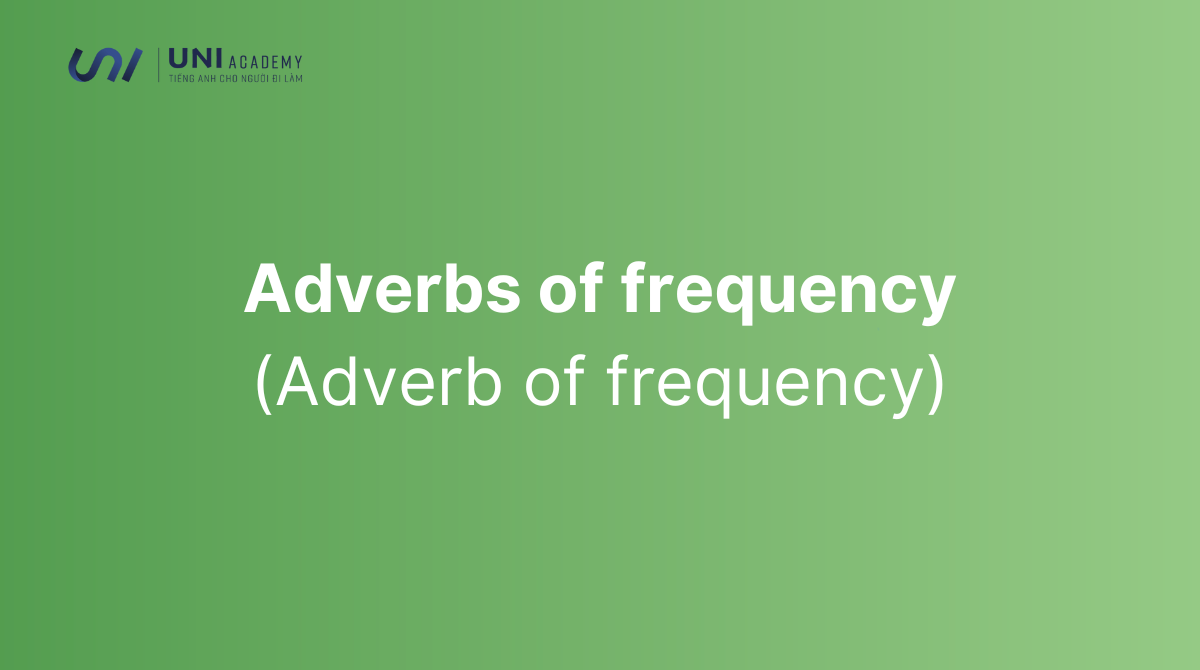 Trạng từ chỉ tần xuất (Adverb of frequency) - Cấu trúc và cách dùng