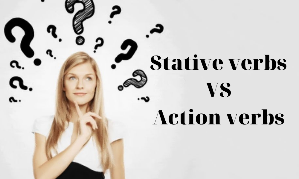 Phân biệt động từ chỉ trạng thái (Stative verbs) và động từ chỉ hành động (Action verbs)