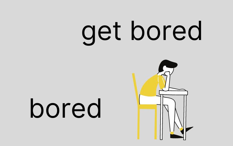 Phân biệt cách dùng bored, get bored (with)