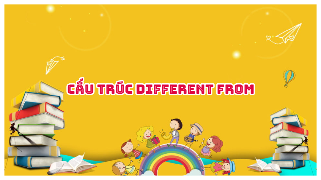 Phân biệt different from, different to, different with, different than