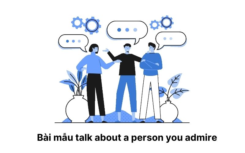 Bài mẫu tham khảo về chủ đề talk about a person you admire