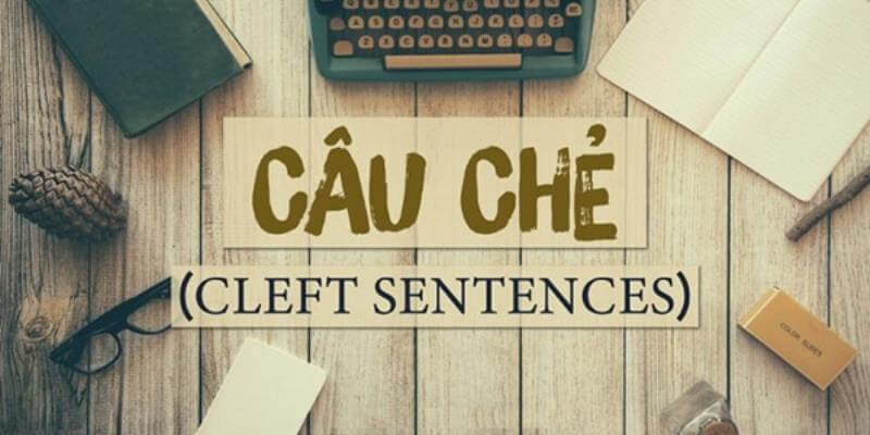 Định nghĩa câu chẻ (Cleft Sentence) trong tiếng Anh