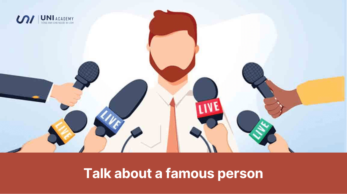 Talk about a famous person - Bài mẫu IELTS Speaking part 2