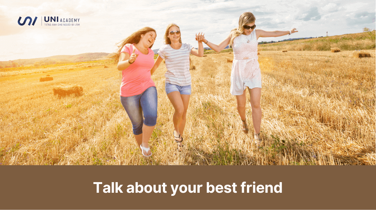 Talk about your best friend Bí kíp ăn điểm Speaking IELTS