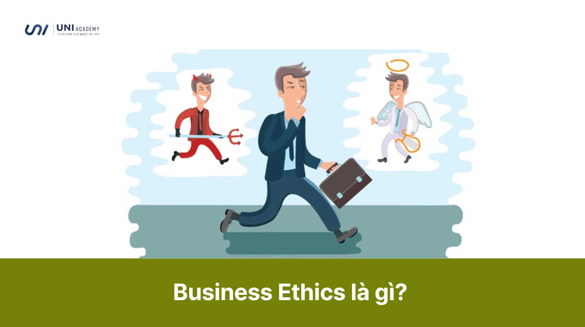 Business Ethics là gì? Các tiêu chí, đạo đức nghề nghiệp