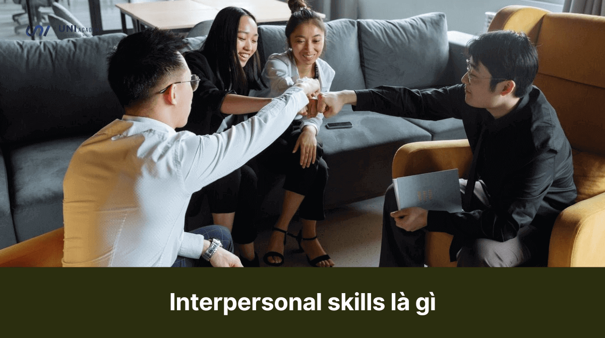 Interpersonal skills là gì? Top 7 Interpersonal skills quan trọng