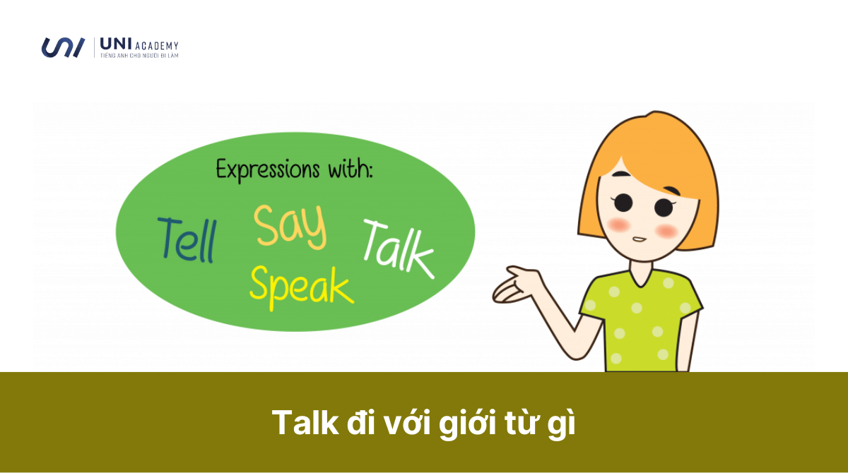 Talk đi với giới từ gì Cách sử dụng say, tell, talk và speak trong tiếng Anh