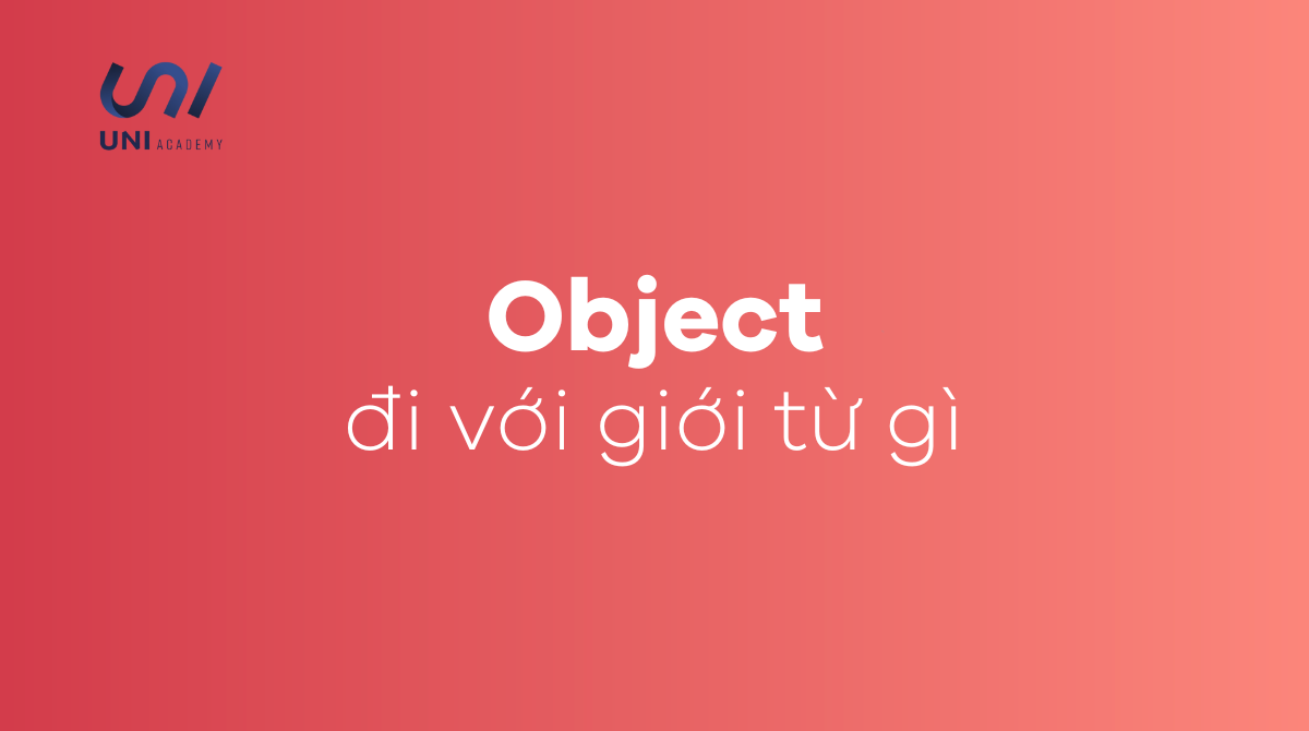 Object đi với giới từ gì Cách dùng cấu trúc object chính xác nhất