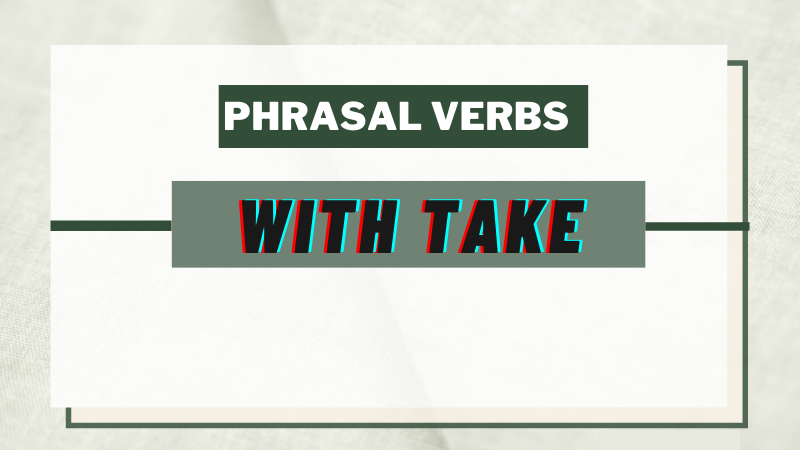 Các phrasal verb với take đi cùng somebody
