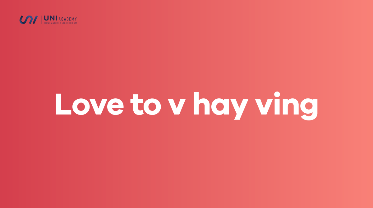 Love to v hay ving Cấu trúc love trong tiếng Anh