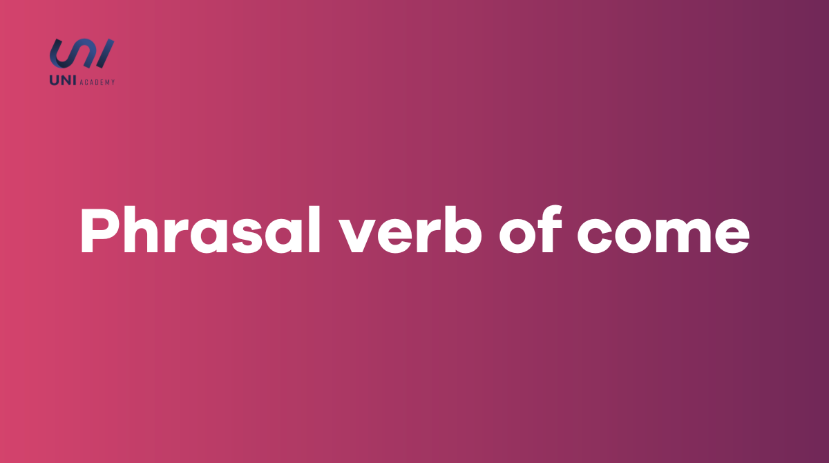 Phrasal verb of come