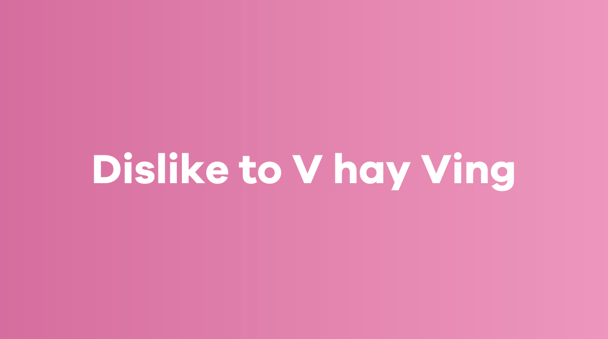 Dislike to V hay Ving