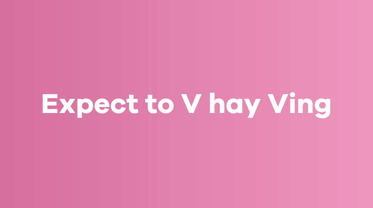 Expect to V hay Ving
