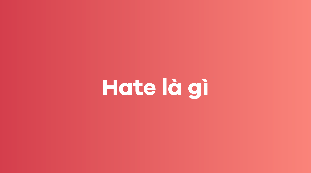 Hate là gì